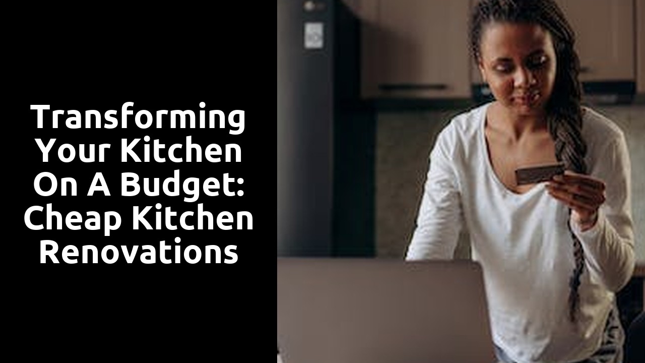 Transforming Your Kitchen on a Budget: Cheap Kitchen Renovations