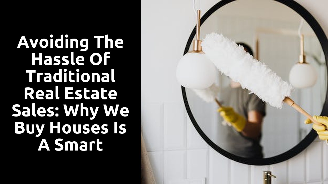 Avoiding The Hassle Of Traditional Real Estate Sales: Why We Buy Houses Is A Smart Choice