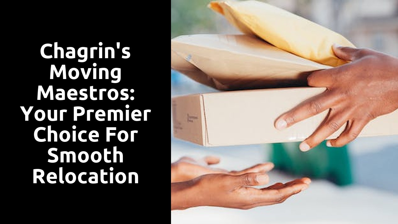 Chagrin's Moving Maestros: Your Premier Choice for Smooth Relocation